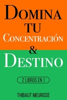 Domina Tu Concentración & Tu Destino: 2 Libros en 1 B09CRNQ655 Book Cover