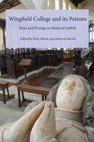 Wingfield College and its Patrons: Piety and prestige in medieval Suffolk 184383832X Book Cover
