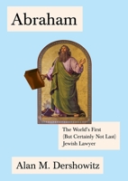 Abraham: The World's First (But Certainly Not Last) Jewish Lawyer 0805242937 Book Cover