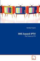 IMS based IPTV: The Future of TV 3639373286 Book Cover