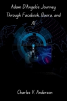 Adam D’Angelo’s Journey Through Facebook, Quora, and AI: How One Engineer Helped Shape the Internet’s Most Powerful Platforms B0FF1SVCHH Book Cover