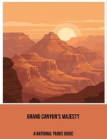 Grand Canyon'S Majesty: A National Parks Guide B0FPB5GJ3L Book Cover