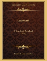 Letchworth: A Town Built On A Book 1104140675 Book Cover