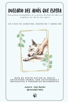 Duelario del adiós que espera: Para quienes acompañamos en su proceso de final de vida a un compañero de vida de otra especie (Spanish Edition) B0H1RRN84F Book Cover
