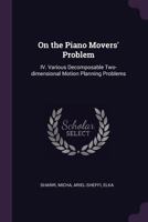 On the Piano Movers' Problem: IV. Various Decomposable Two-Dimensional Motion Planning Problems 1378112229 Book Cover