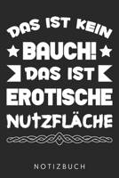 Das Ist Kein Bauch Das Ist Erotische Nutzfl�che: Din A5 Linien Heft (Liniert) F�r Jeden Mann Mit Bauch Notizbuch Tagebuch Planer Dicker Mann Notiz Buch Geschenk Journal Ranzen Wampe Fett Ironie Spa� N 1673521479 Book Cover