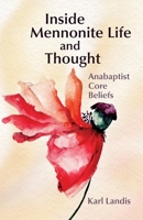 Inside Mennnonite Life and Thought : Anabaptist Core Beliefs 1680270265 Book Cover