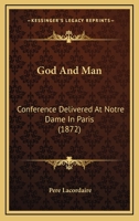 God And Man: Conference Delivered At Notre Dame In Paris 1164658719 Book Cover