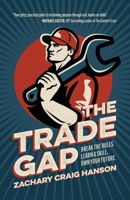 The Trade Gap : Break the Rules. Learn a Skill. Own Your Future. 1967115095 Book Cover