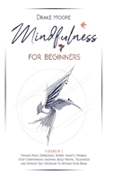 Mindfulness for Beginners: 4 Books in 1: Manage Panic, Depression, Worry, Anxiety, Phobias. Stop Overthinking, Insomnia, Build Mental Toughness and Develop Self Discipline to Retrain Your Brain 1801135126 Book Cover