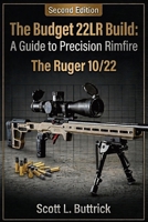 The Budget .22LR Build: A Guide to Precision Rimfire: The Ruger 10/22 (Precision Rimfire Budget Builds) B0FL146CV7 Book Cover