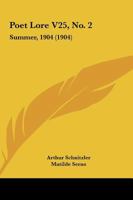Poet Lore V25, No. 2: Summer, 1904 1165594382 Book Cover