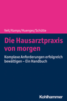 Die Hausarztpraxis Von Morgen : Komplexe Anforderungen Erfolgreich Bewaltigen - ein Handbuch 3170350862 Book Cover