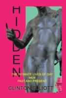 HIDDEN: THE INTIMATE LIVES OF GAY MEN PAST AND PRESENT 1481765116 Book Cover