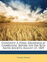Curiosity: A Poem, Delivered at Cambridge, Before the Phi Beta Kappa Society, August 27, 1829 1275769411 Book Cover