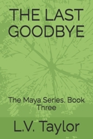 THE LAST GOODBYE: The Maya Series, Book Three B0GZ2YHYFR Book Cover