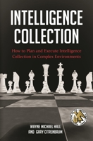 Intelligence Collection: How To Plan and Execute Intelligence Collection In Complex Environments 0313398178 Book Cover