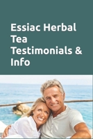 Essiac Herbal Tea Testimonials & Info: People tell of their own experiences. Valuable Information about this remedy. Success over cancer, lupus and chronic fatigue, etc.. B087629P3Z Book Cover