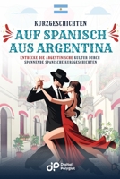 Kurzgeschichten auf Spanisch aus Argentina: Entdecke die argentinische Kultur durch spannende spanische Kurzgeschichten (Spanish Edition) B0DYDDZK9L Book Cover