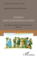 L'enfant dans les romans scolaires: De la fillette exemplaire au valeureux aventurier 1869-1941 (Manuels Scolaires Et Sociétés) (French Edition) 2343089124 Book Cover