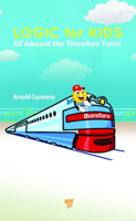Logic for Kids: All Aboard the Therefore Train! 9814968609 Book Cover