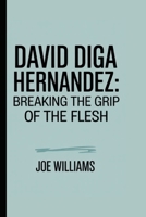 DAVID DIGA HERNANDEZ: Breaking the Grip of the Flesh B0F87W2W2H Book Cover