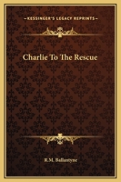 Charlie to the Rescue 1515189481 Book Cover