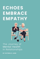 Echoes, Embrace, Empathy: The Journey of Mental Health in Relationships B0CPVHQD9X Book Cover