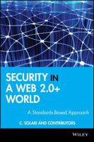 Securityin a Web 2.0+ World: A Standards-Based Approach 0470745754 Book Cover