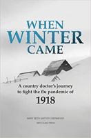 When Winter Came: A Country Doctor’s Journey to Fight the Flu Pandemic of 1918 - Library Edition 1705069703 Book Cover