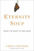 Eternity Soup: Inside the Quest to End Aging 030740790X Book Cover
