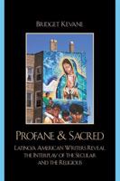 Profane and Sacred: Latino/a American Writers Reveal the Interplay of the Secular and the Religious 0742543153 Book Cover