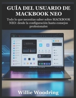 GUÍA DEL USUARIO DE MACKBOOK NEO: Todo lo que necesitas saber sobre MACKBOOK NEO: desde la configuración hasta consejos profesionales (Spanish Edition) B0GS64XFCV Book Cover