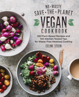 No-Waste Save-the-Planet Vegan Cookbook: 100 Plant-Based Recipes and 100 Kitchen-Tested Methods for Waste-Free Meatless Cooking 1592339913 Book Cover