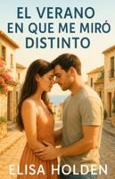 EL VERANO EN QUE ME MIRÓ DISTINTO: Romance contemporáneo en español tierno sobre segundas oportunidades, que te emocionará, con el que reír, llorar y, sobre todo, volver a amar B0G2XMR43W Book Cover