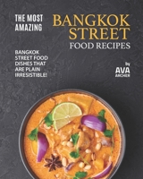 The Most Amazing Bangkok Street Food Recipes: Bangkok Street Food Dishes that are Plain Irresistible! B09DF27J87 Book Cover