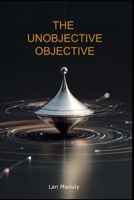 The Unobjective Objective B0GX1QXGQW Book Cover