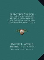 Effective Speech: Including Public Speaking, Mental Training And The Development Of Personality, A Complete Course V4 1162925272 Book Cover