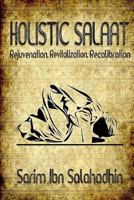 Holistic Salaat: Rejuvenation, Revitalization, Recalibration 1727779126 Book Cover