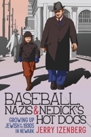 Baseball, Nazis & Nedick's Hot Dogs: Growing up Jewish in the 1930s in Newark 1958861154 Book Cover