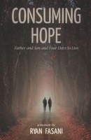 Consuming Hope: Father and Son and Four Days to Live 195056620X Book Cover