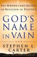 God's Name in Vain: The Wrongs and Rights of Religion in Politics 0465008879 Book Cover