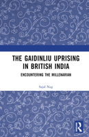 The Gaidinliu Uprising in British India: Encountering the Millenarian 1032646330 Book Cover