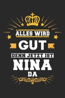 Alles wird gut denn jetzt ist Nina da: Notizbuch gepunktet DIN A5 - 120 Seiten f�r Notizen, Zeichnungen, Formeln Organizer Schreibheft Planer Tagebuch 1695766385 Book Cover