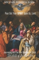 Pour Out Your Spirit Upon Us, Lord: Journeying with the First Disciples of Christ: The Acts of the Apostles 1986094731 Book Cover