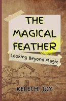 THE MAGICAL FEATHER: Looking Beyond Magic B0DS6DGN8D Book Cover
