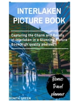 Interlaken picture book: Capturing the Charm and Beauty of Interlaken in a Stunning Picture Book(High quality photos) B0CN6VN83V Book Cover