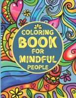 Coloring Book For Mindful People: Mindfulness Coloring Book For Adults And Teens, Stress Relieving Patterns With Famous Mindfulness Quotes. Stress Relief Gifts For Women B08P3QVR32 Book Cover