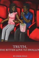 Truth, the Bitter Love to Swallow 1387948113 Book Cover