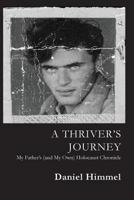 A Thriver's Journey My Father's (and My Own) Holocaust Chronicle 0786754826 Book Cover